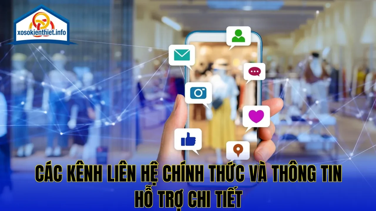 Các kênh liên hệ chính thức và thông tin hỗ trợ chi tiết