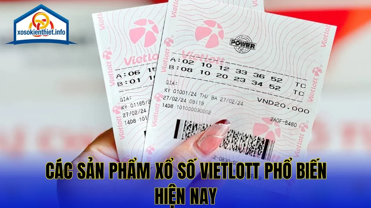 Các sản phẩm xổ số Vietlott phổ biến hiện nay