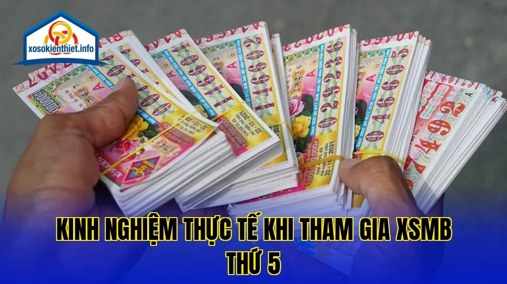 Kinh nghiệm thực tế khi tham gia XSMB thứ 5
