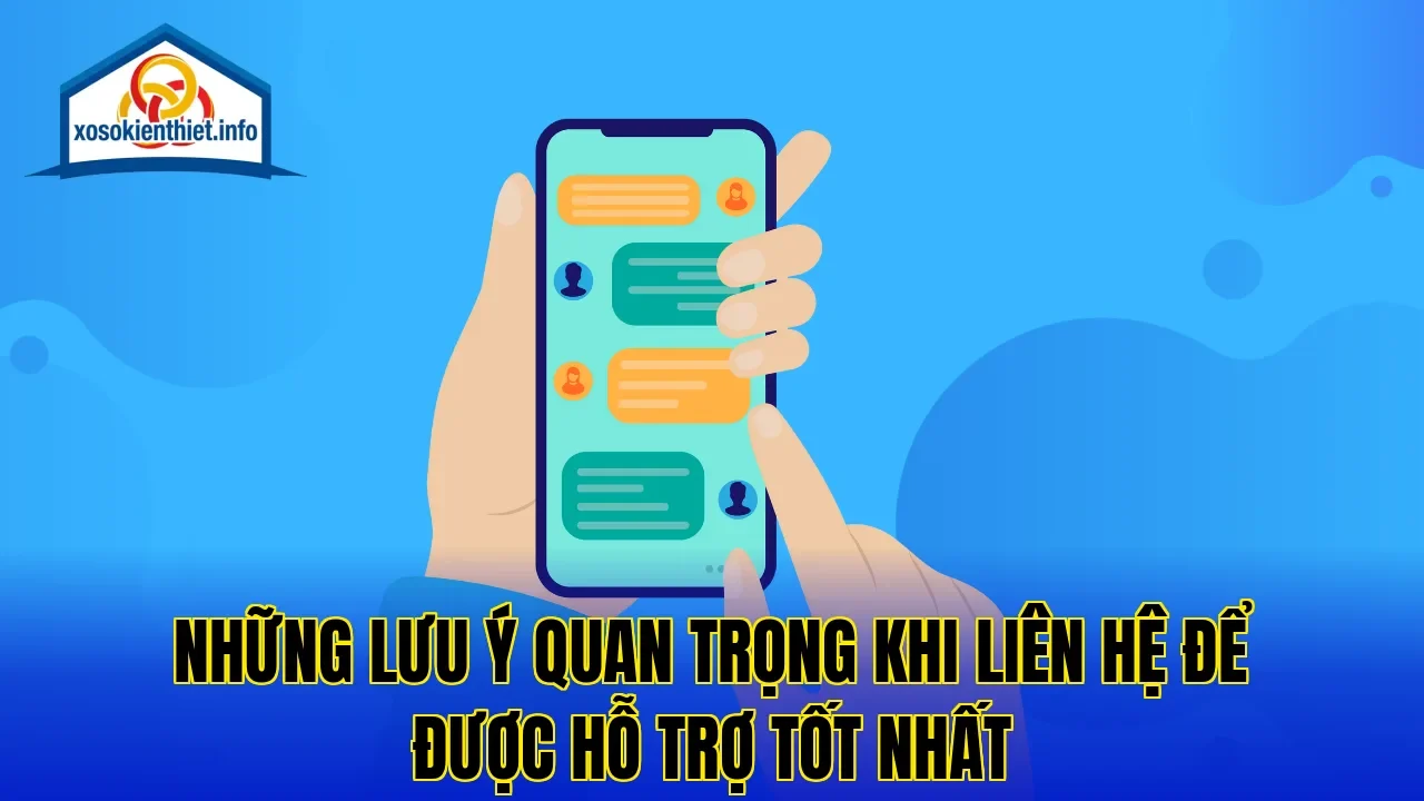 Những lưu ý quan trọng khi liên hệ để được hỗ trợ tốt nhất