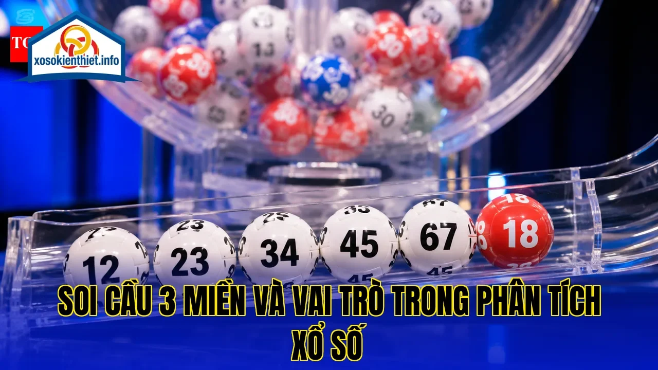 Soi cầu 3 miền và vai trò trong phân tích xổ số