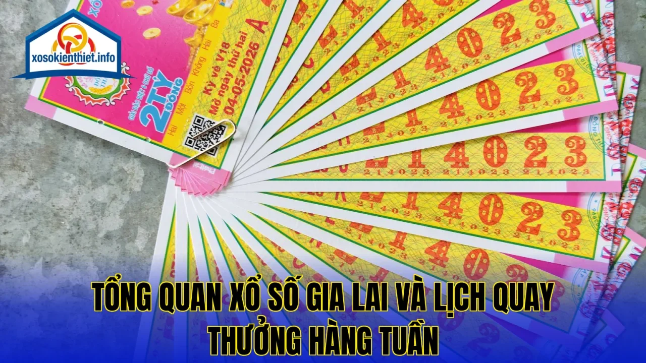 Tổng quan xổ số Gia Lai và lịch quay thưởng hàng tuần