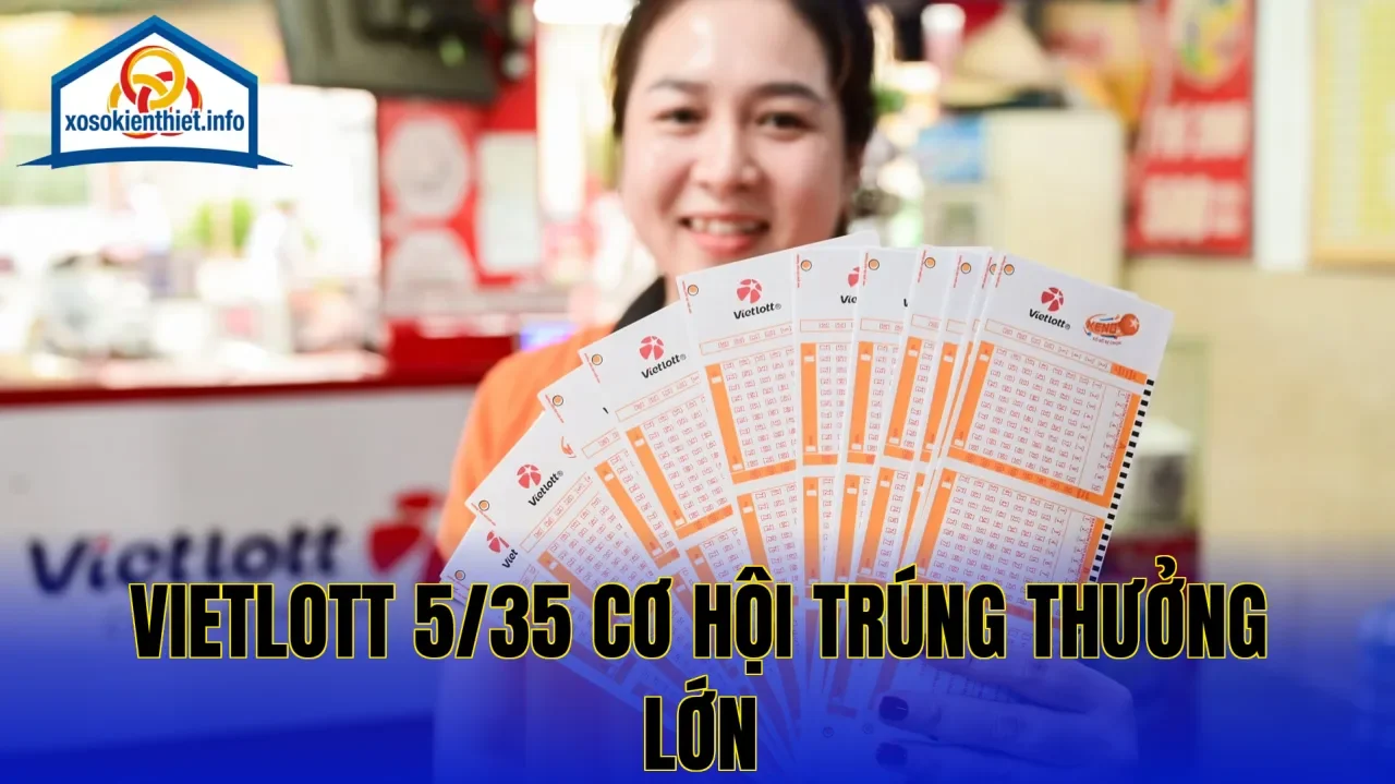 Vietlott 5/35 Cơ Hội Trúng Thưởng Lớn