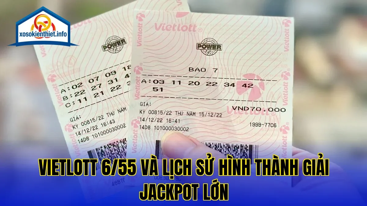 Vietlott 6/55 và lịch sử hình thành giải jackpot lớn