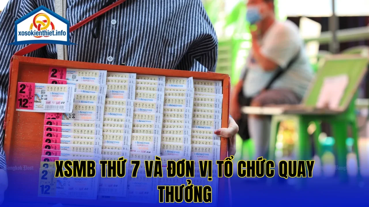 XSMB thứ 7 và đơn vị tổ chức quay thưởng