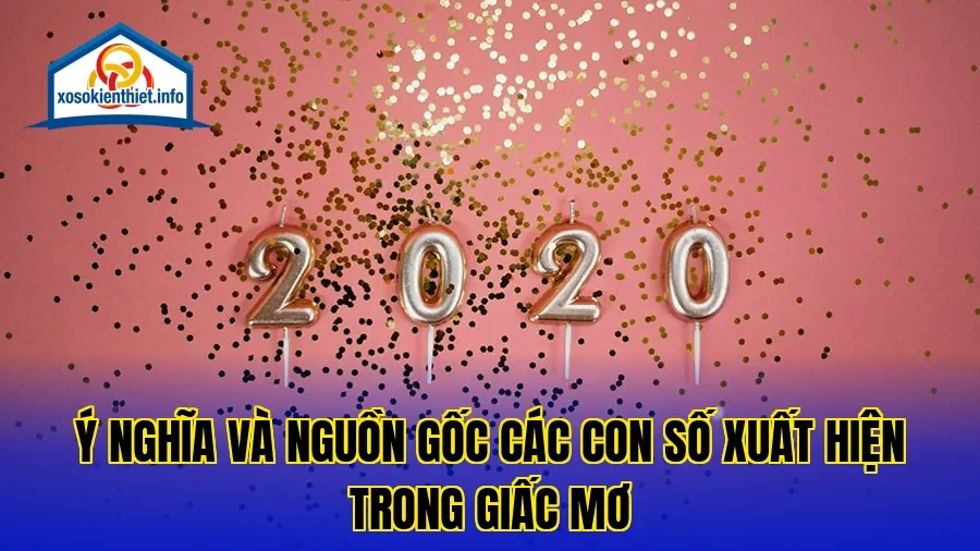 Ý nghĩa và nguồn gốc các con số xuất hiện trong giấc mơ
