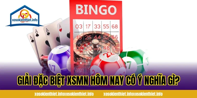 Giải Đặc Biệt XSMN Hôm Nay Có Ý Nghĩa Gì?