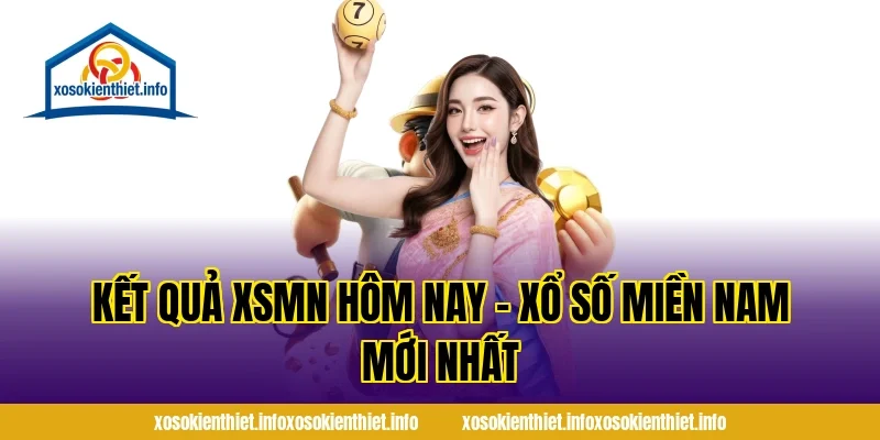 Kết Quả XSMN Hôm Nay - Xổ Số Miền Nam Mới Nhất