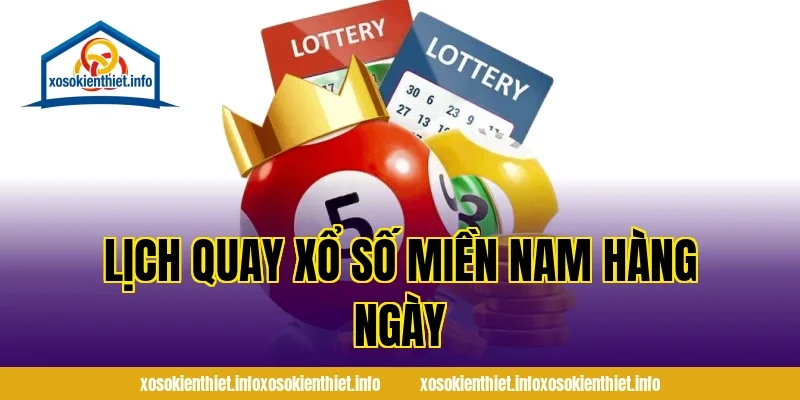 Lịch Quay Xổ Số Miền Nam Hàng Ngày