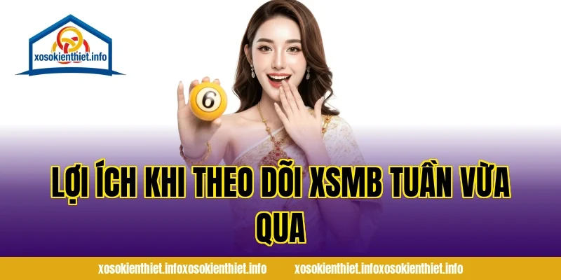 Lợi ích khi theo dõi XSMB tuần vừa qua