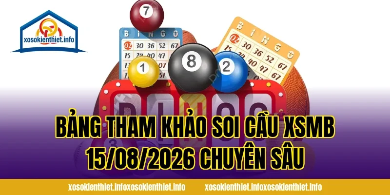 Bảng tham khảo Soi Cầu XSMB 15/08/2026 chuyên sâu