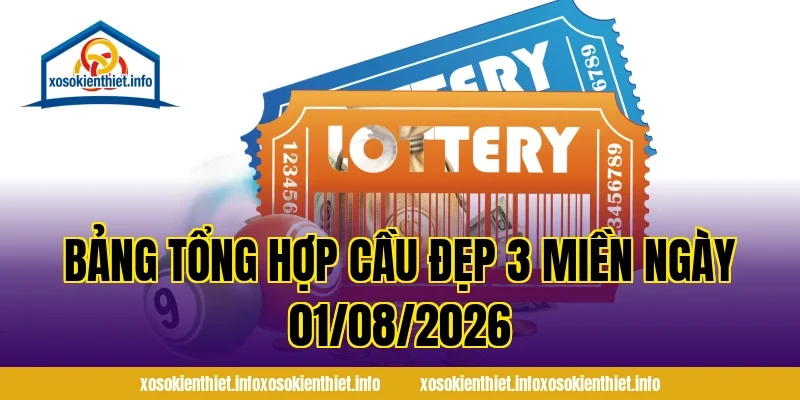 Bảng Tổng Hợp Cầu Đẹp 3 Miền Ngày 01/08/2026