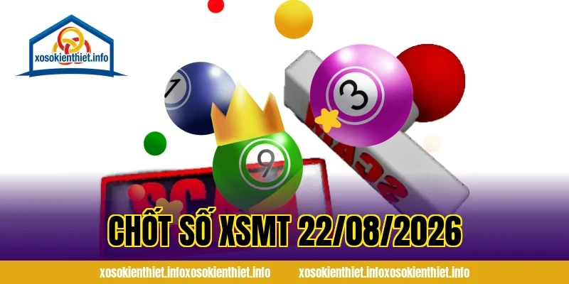 Chốt Số XSMT 22/08/2026