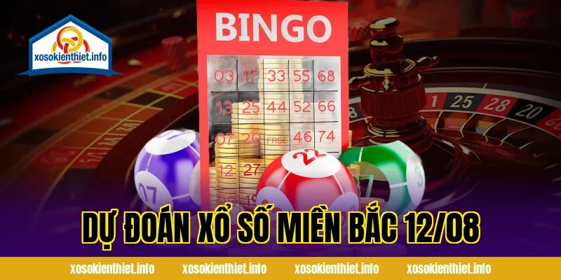 dự đoán xổ số miền bắc 12/08