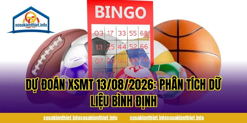 Dự Đoán XSMT 13/08/2026: Phân tích dữ liệu Bình Định