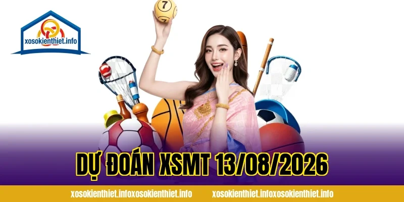 Dự Đoán XSMT 13/08/2026