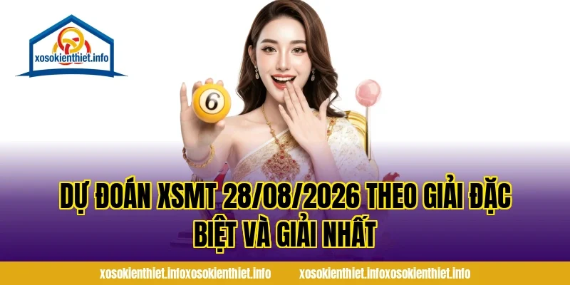 Dự Đoán XSMT 28/08/2026 theo giải đặc biệt và giải nhất