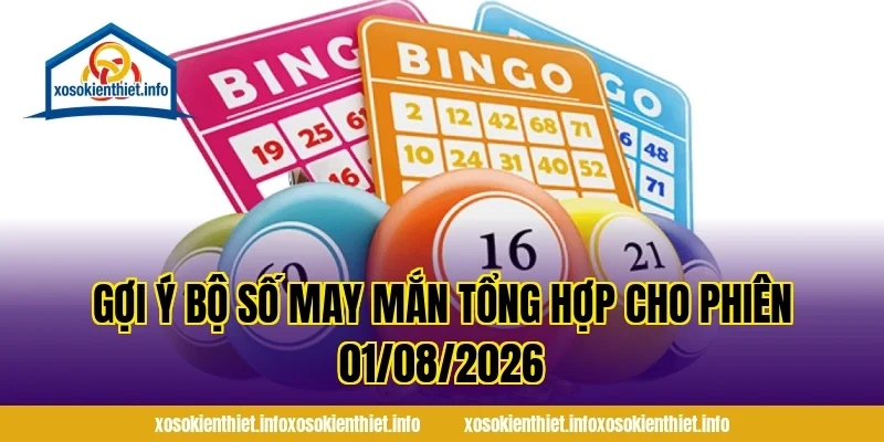 Gợi Ý Bộ Số May Mắn Tổng Hợp Cho Phiên 01/08/2026