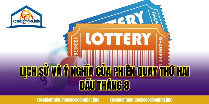 Lịch Sử Và Ý Nghĩa Của Phiên Quay Thứ Hai Đầu Tháng 8