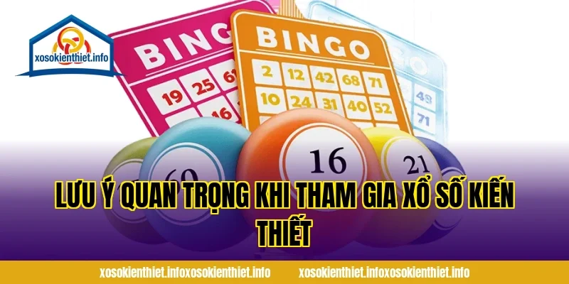Lưu Ý Quan Trọng Khi Tham Gia Xổ Số Kiến Thiết