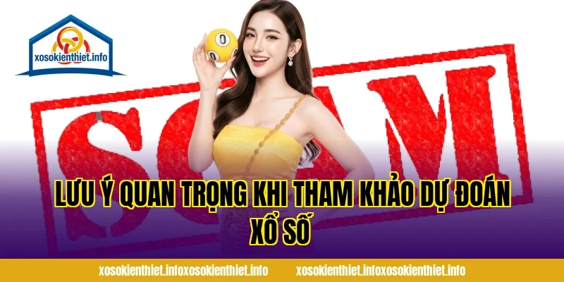 Lưu Ý Quan Trọng Khi Tham Khảo Dự Đoán Xổ Số