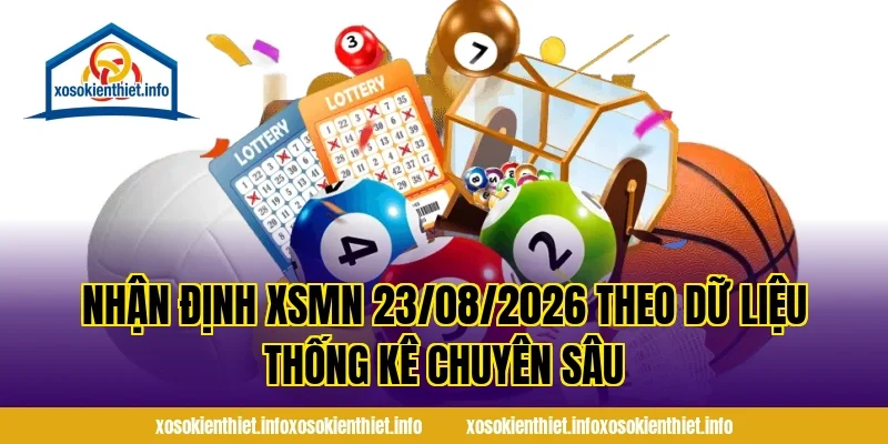 Nhận Định XSMN 23/08/2026 theo dữ liệu thống kê chuyên sâu