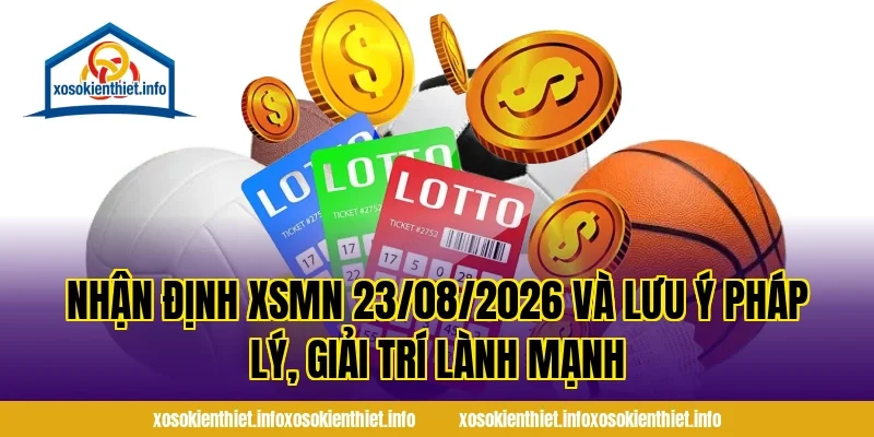 Nhận Định XSMN 23/08/2026 và lưu ý pháp lý, giải trí lành mạnh