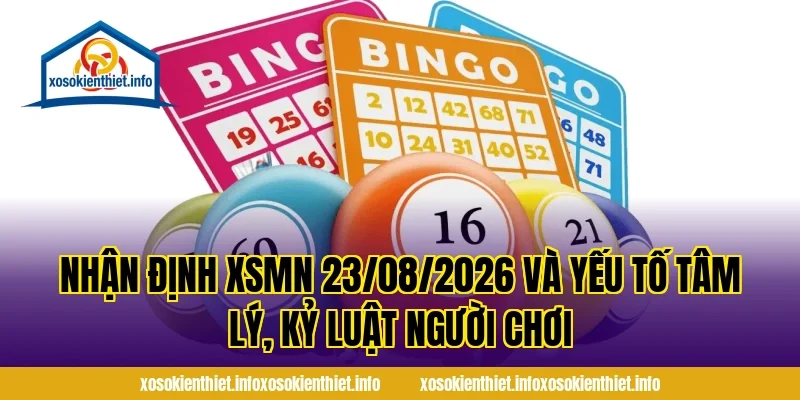 Nhận Định XSMN 23/08/2026 và yếu tố tâm lý, kỷ luật người chơi