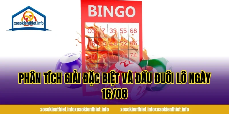 Phân Tích Giải Đặc Biệt Và Đầu Đuôi Lô Ngày 16/08