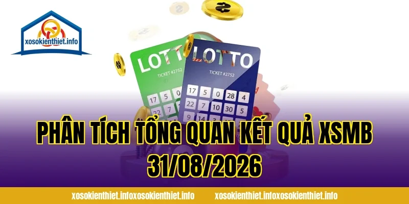 Phân tích tổng quan kết quả XSMB 31/08/2026