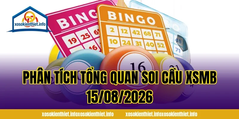 Phân tích tổng quan Soi Cầu XSMB 15/08/2026