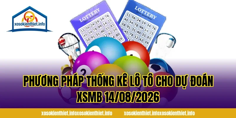 Phương pháp thống kê lô tô cho Dự Đoán XSMB 14/08/2026