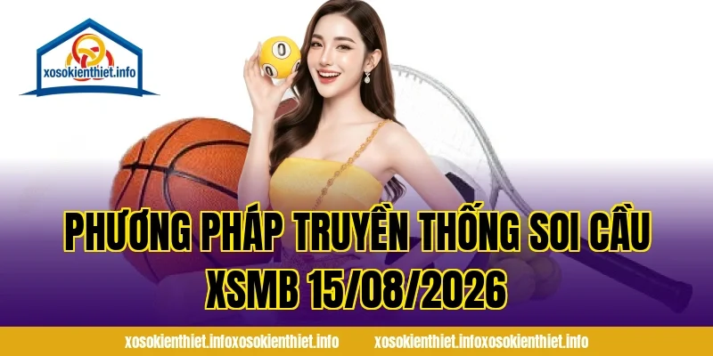 Phương pháp truyền thống Soi Cầu XSMB 15/08/2026