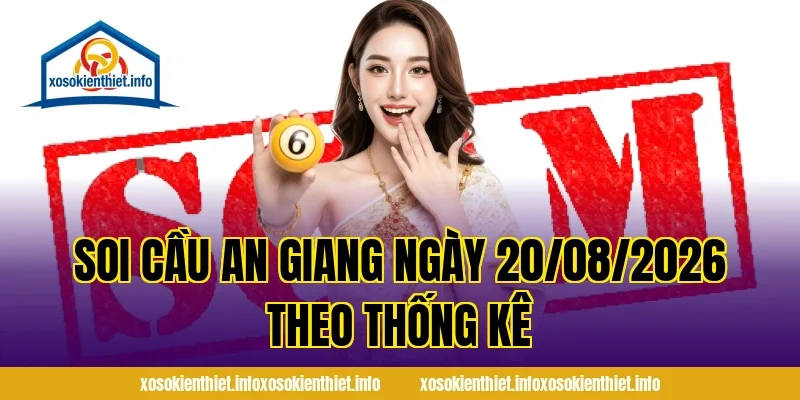 Soi Cầu An Giang Ngày 20/08/2026 Theo Thống Kê