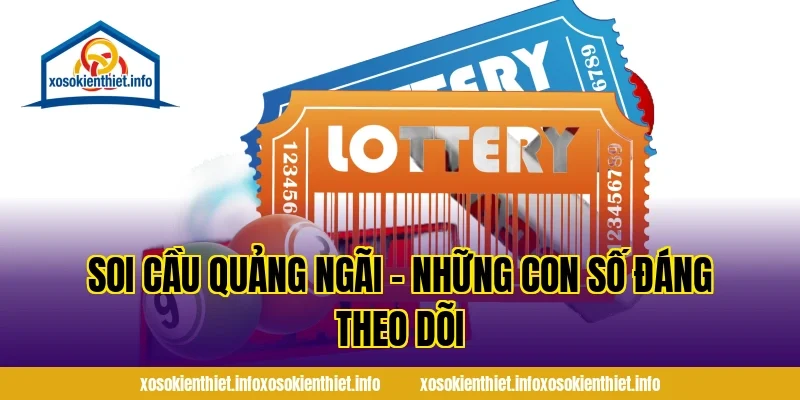 Soi Cầu Quảng Ngãi – Những Con Số Đáng Theo Dõi