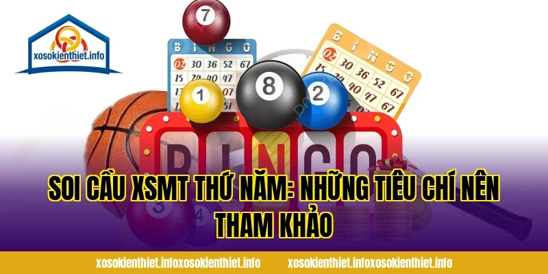 Soi cầu XSMT thứ Năm: Những tiêu chí nên tham khảo