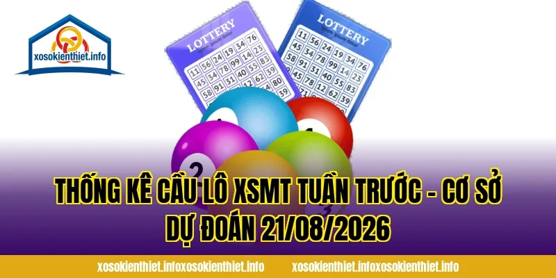 Thống Kê Cầu Lô XSMT Tuần Trước – Cơ Sở Dự Đoán 21/08/2026