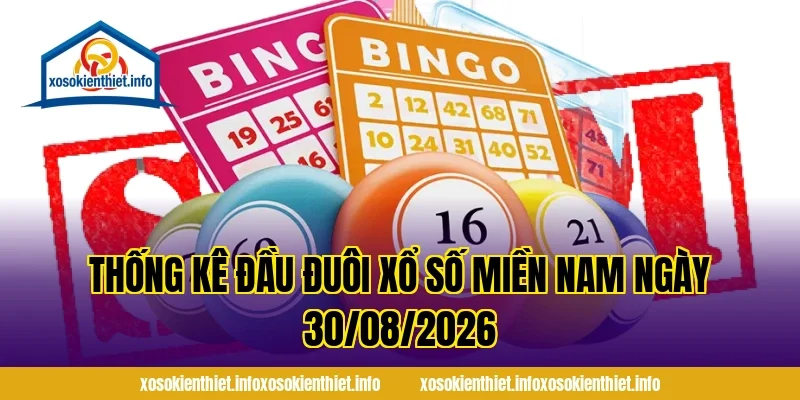 Thống Kê Đầu Đuôi Xổ Số Miền Nam Ngày 30/08/2026
