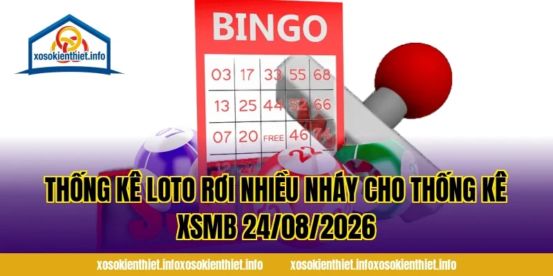 Thống kê loto rơi nhiều nháy cho Thống Kê XSMB 24/08/2026
