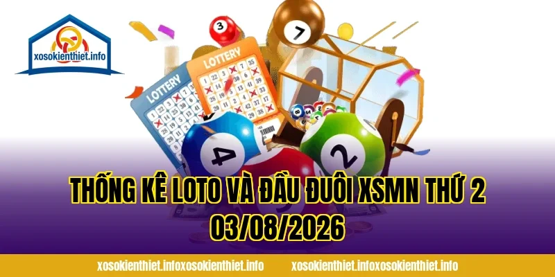 Thống Kê Loto Và Đầu Đuôi XSMN Thứ 2 03/08/2026