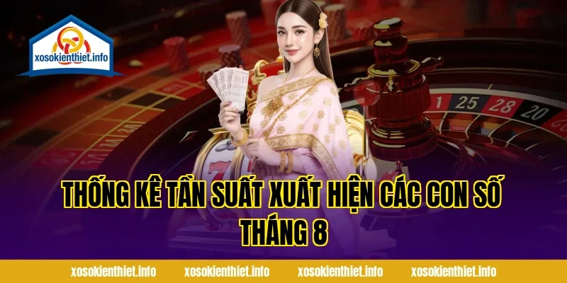 Thống Kê Tần Suất Xuất Hiện Các Con Số Tháng 8