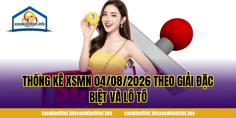 Thống Kê XSMN 04/08/2026 theo giải đặc biệt và lô tô