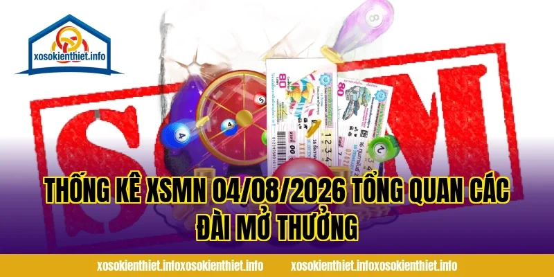 Thống Kê XSMN 04/08/2026 tổng quan các đài mở thưởng