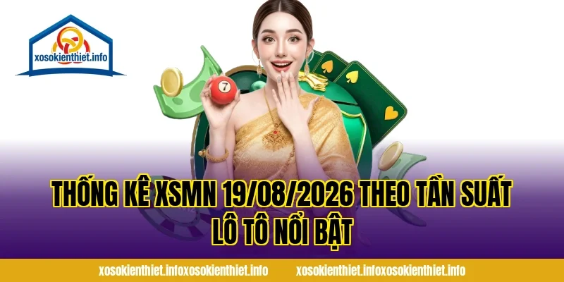 Thống Kê XSMN 19/08/2026 theo tần suất lô tô nổi bật