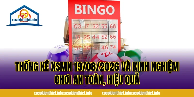 Thống Kê XSMN 19/08/2026 và kinh nghiệm chơi an toàn, hiệu quả