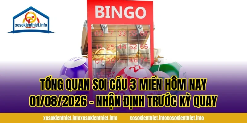 Tổng Quan Soi Cầu 3 Miền Hôm Nay 01/08/2026 – Nhận Định Trước Kỳ Quay