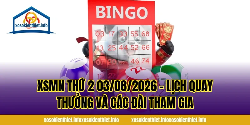 XSMN Thứ 2 03/08/2026 – Lịch Quay Thưởng Và Các Đài Tham Gia