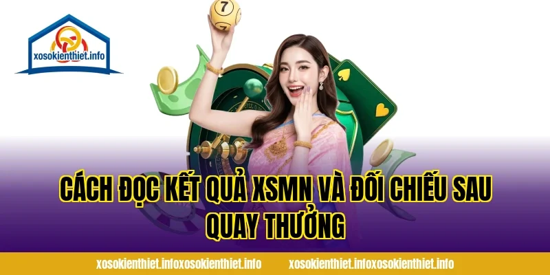 Cách Đọc Kết Quả XSMN Và Đối Chiếu Sau Quay Thưởng