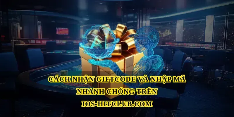 Cách nhận Giftcode và nhập mã nhanh chóng trên Ios-hitclub.com