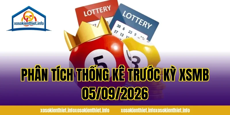 Phân Tích Thống Kê Trước Kỳ XSMB 05/09/2026